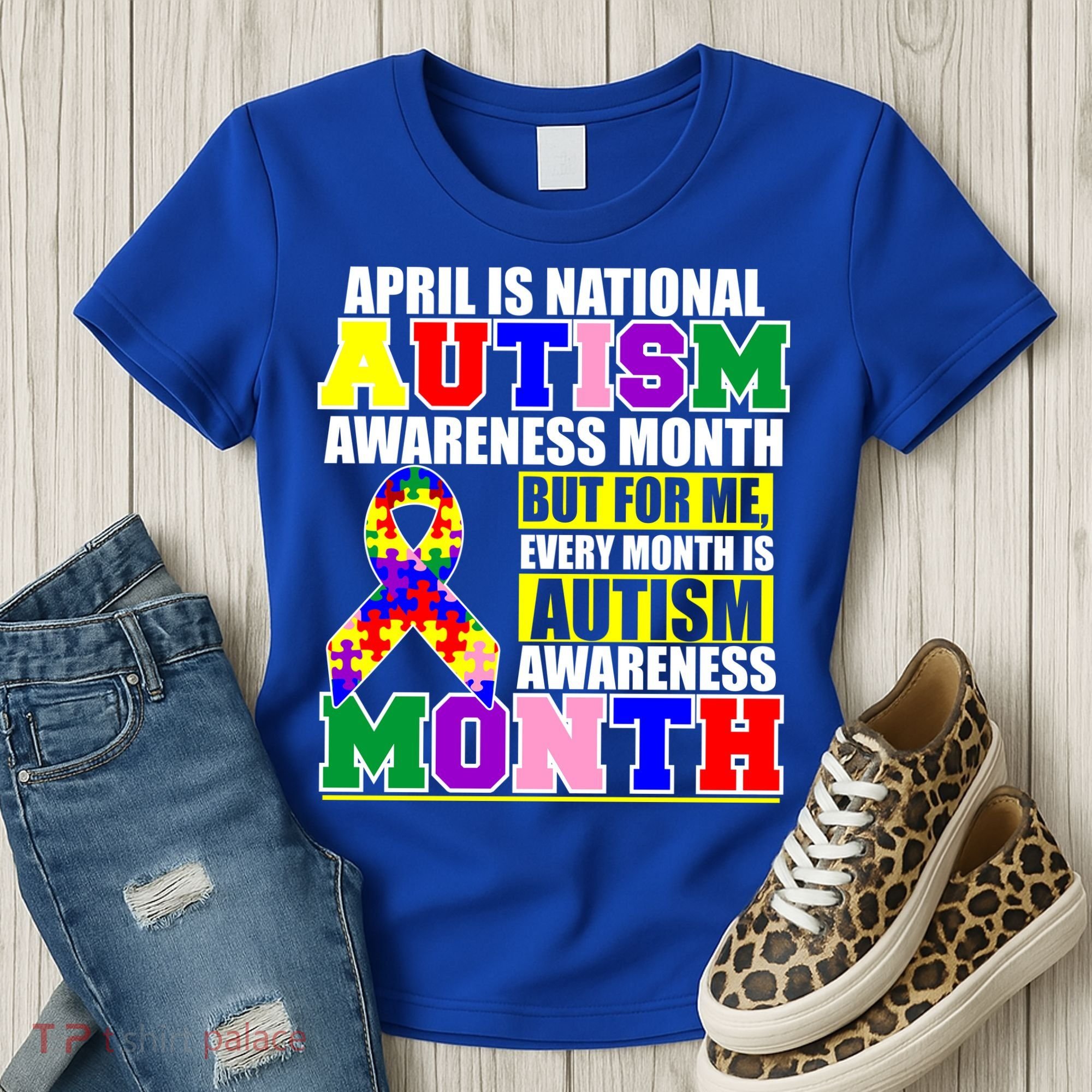April is Autism Awareness Month For Me Every Month is AUTISM Awareness Women's T-Shirt