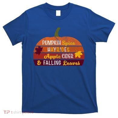 Adorable Pumpkin Spice Hayrides Apple Cider And Falling Leaves Gift T-Shirt