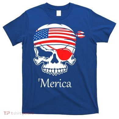 America Pirate Skull Flag July 4th Independence Day Merica Gift T-Shirt