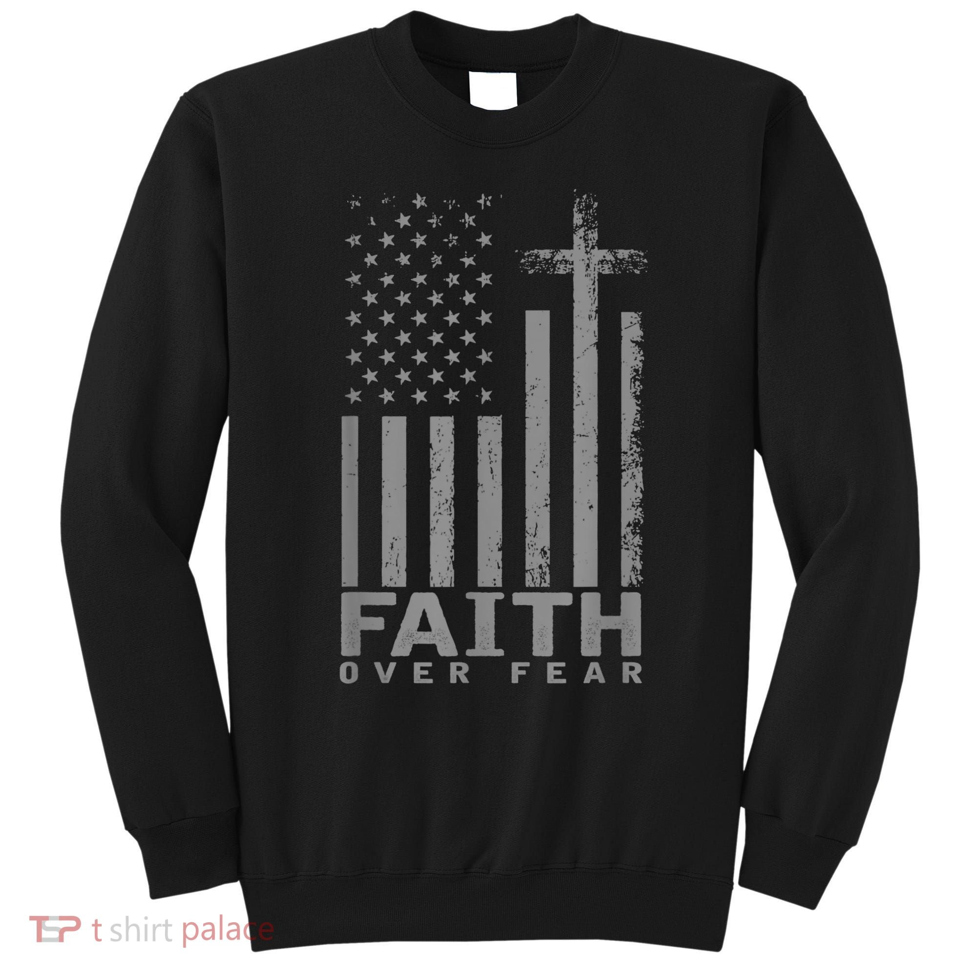 America Pride US Flag Faith Over Fear Prayer Sweatshirt