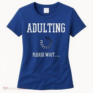 Adulting Please Wait Funny Saying 18th Birthday Women's T-Shirt