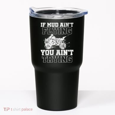 ATV Quad Four Wheeler Gear Mudding Gift Mud Aint Flying Tumbler