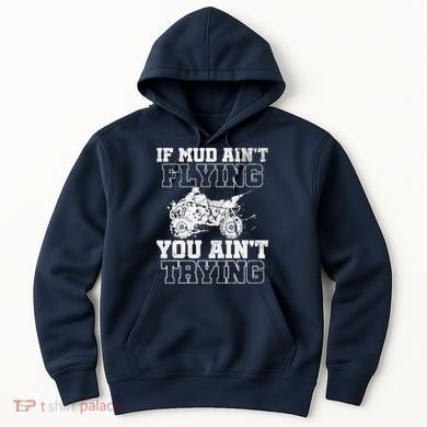 ATV Quad Four Wheeler Gear Mudding Gift Mud Aint Flying Hoodie