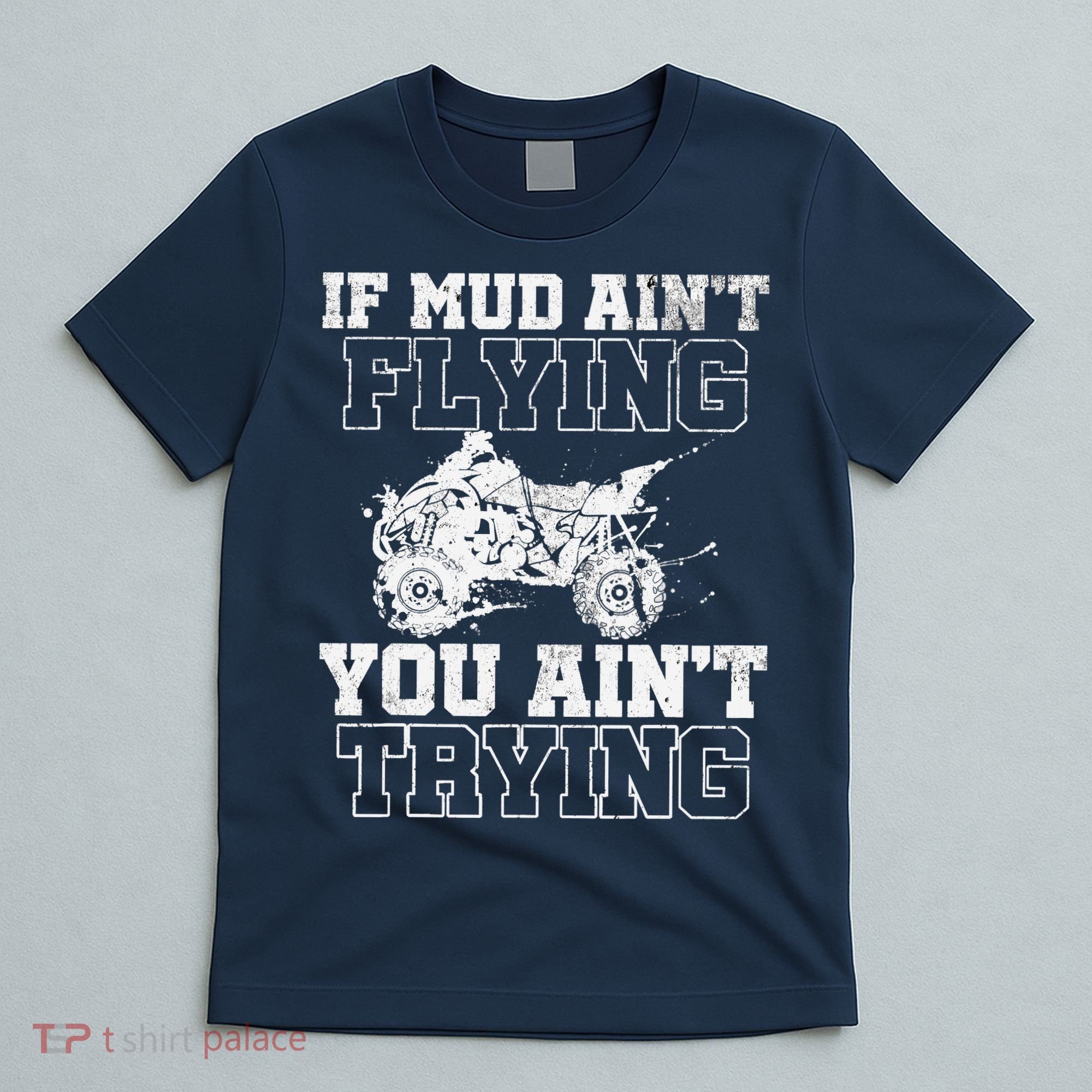 ATV Quad Four Wheeler Gear Mudding Gift Mud Aint Flying T-Shirt