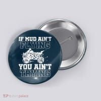 ATV Quad Four Wheeler Gear Mudding Gift Mud Aint Flying Button thumb 0