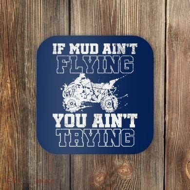 ATV Quad Four Wheeler Gear Mudding Gift Mud Aint Flying Coaster