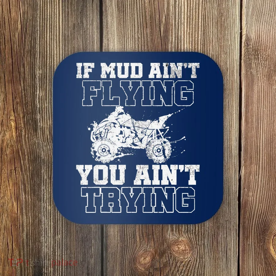 ATV Quad Four Wheeler Gear Mudding Gift Mud Aint Flying Coaster