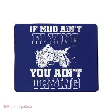 ATV Quad Four Wheeler Gear Mudding Gift Mud Aint Flying Mousepad