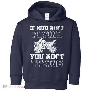 ATV Quad Four Wheeler Gear Mudding Gift Mud Aint Flying Toddler Hoodie