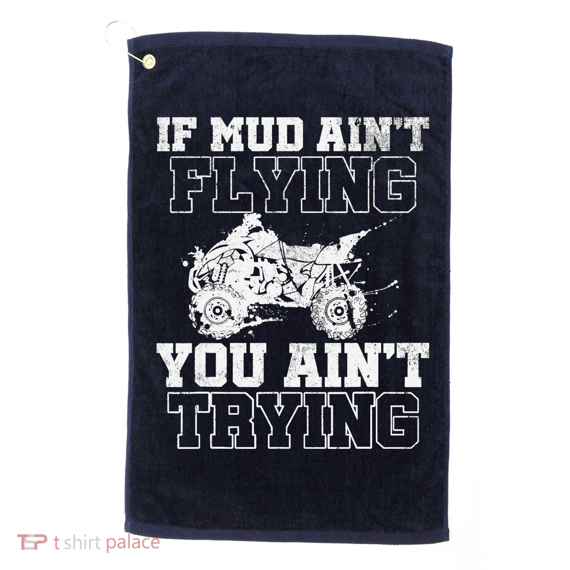 ATV Quad Four Wheeler Gear Mudding Gift Mud Aint Flying Golf Towel