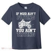 ATV Quad Four Wheeler Gear Mudding Gift Mud Aint Flying Toddler T-Shirt thumb 0