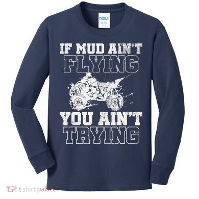 ATV Quad Four Wheeler Gear Mudding Gift Mud Aint Flying Kids Long Sleeve Shirt
