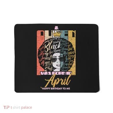 A Queen Was Born In April Mousepad