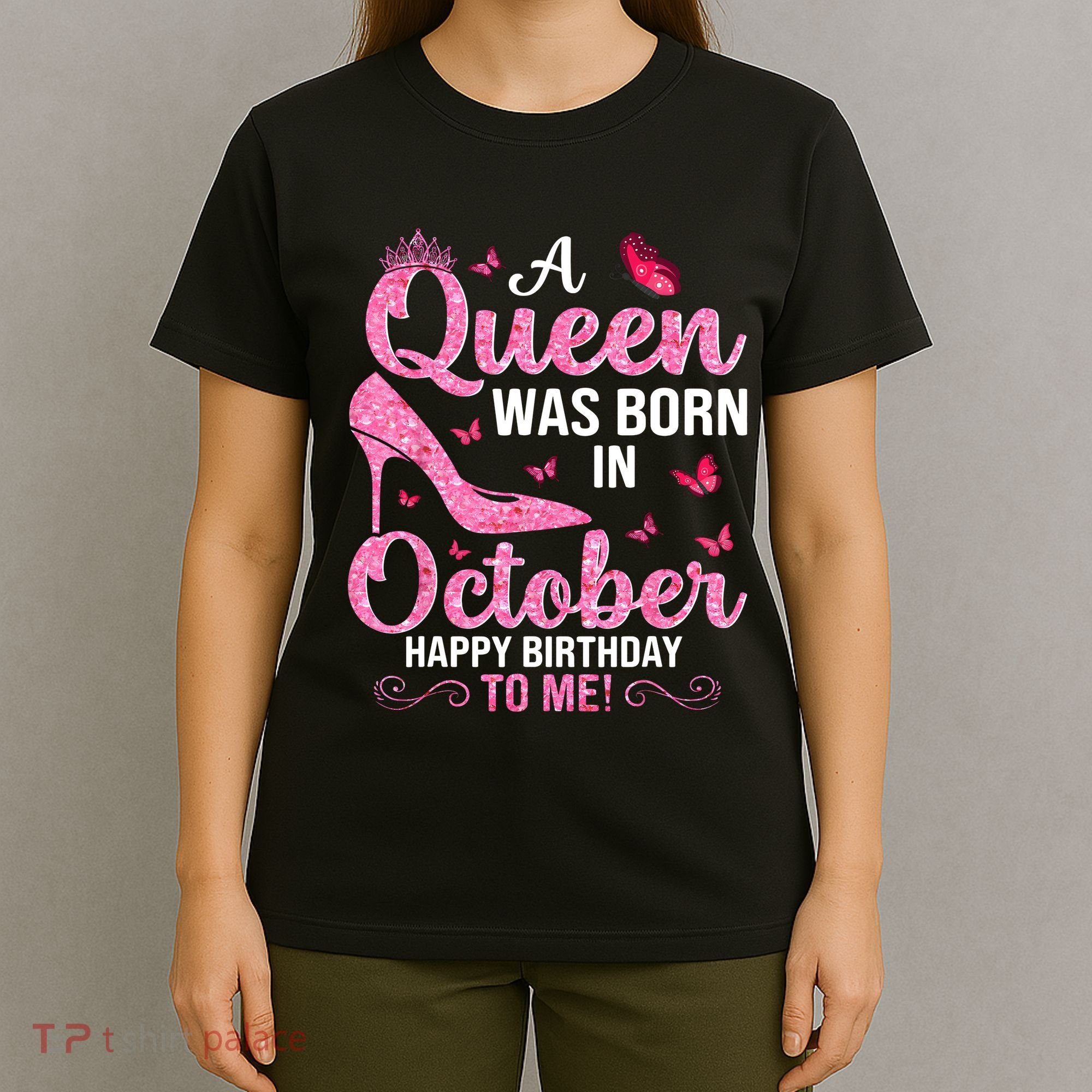 A Queen Was Born In October Happy Birthday To Me T-Shirt
