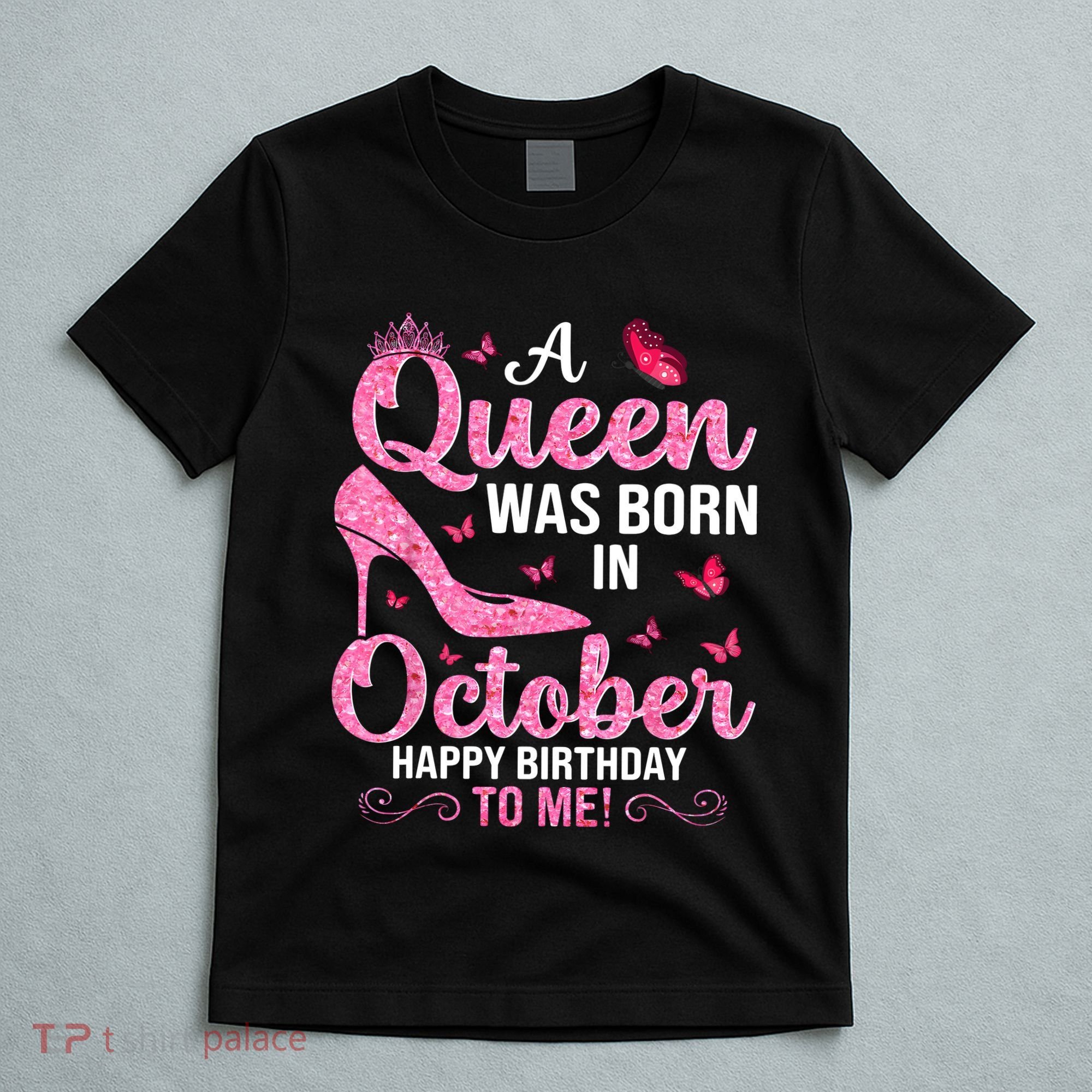 A Queen Was Born In October Happy Birthday To Me T-Shirt