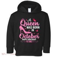 A Queen Was Born In October Happy Birthday To Me Toddler Hoodie thumb 0