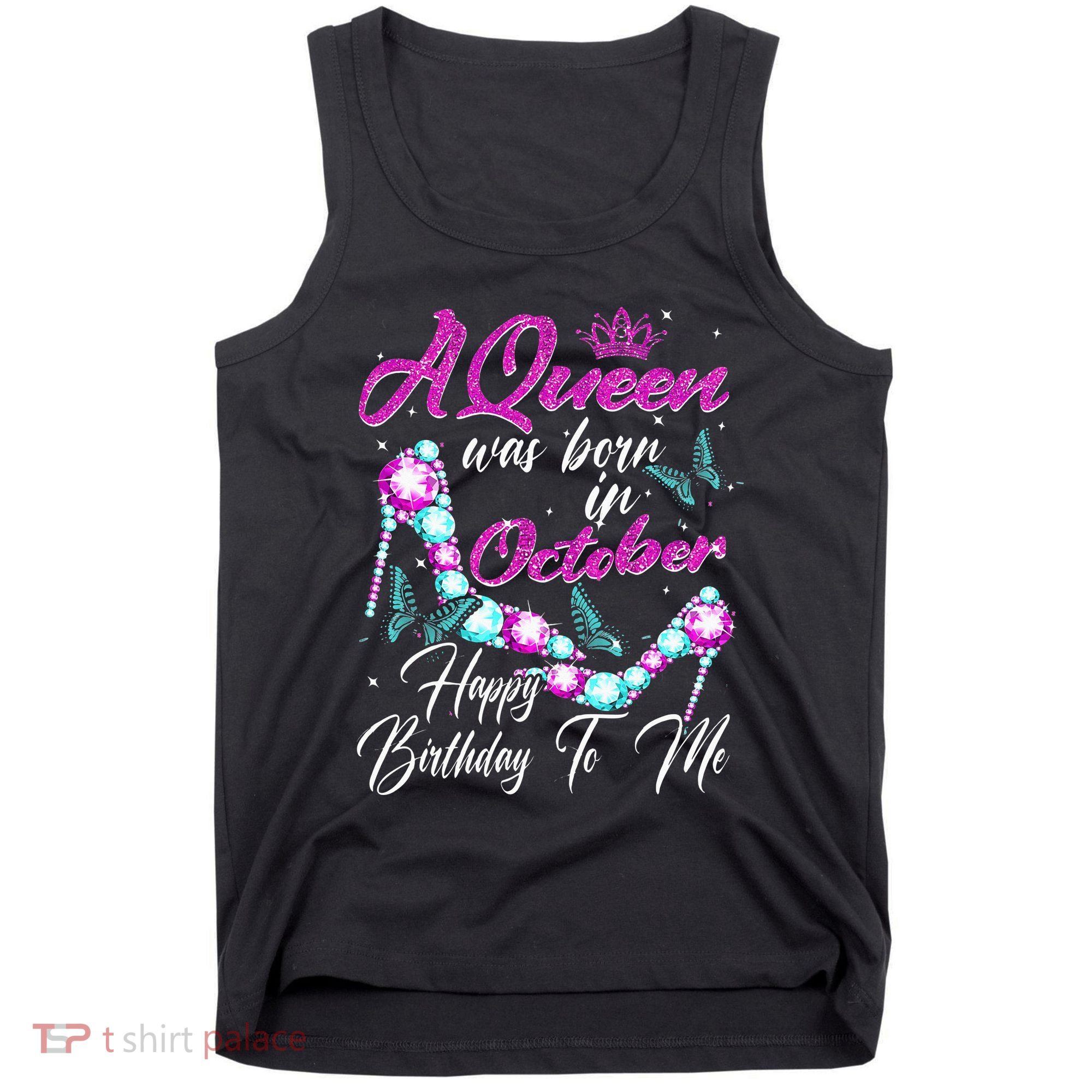 A Queen Was Born In October Happy Birthday To Me For Women Tank Top