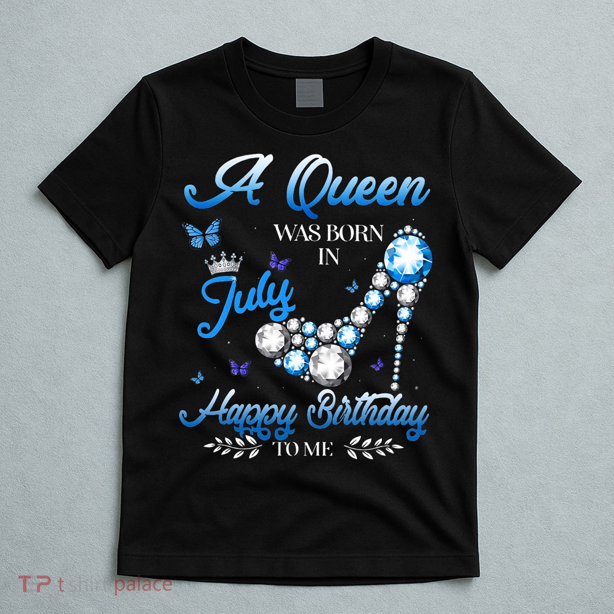 A Queen Was Born In July Happy Birthday To Me T-Shirt