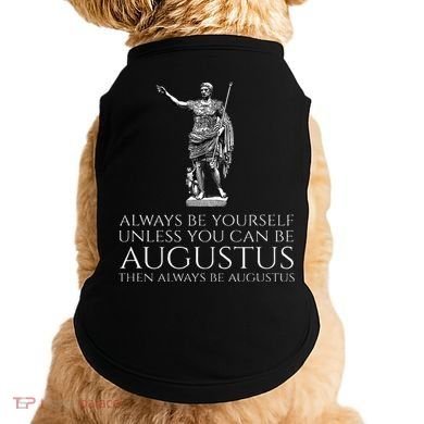 Ancient Rome Always Be Yourself Unless You Can Be Augustus Doggie Tank