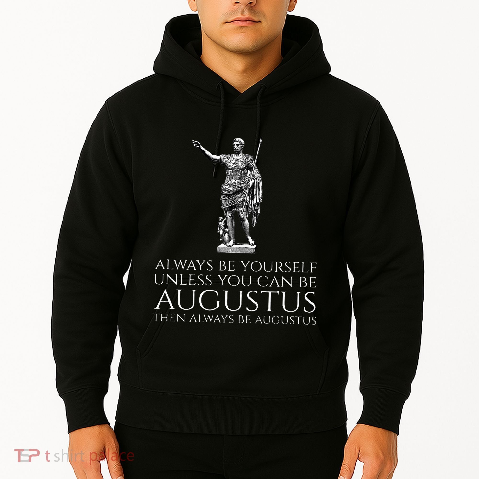 Ancient Rome Always Be Yourself Unless You Can Be Augustus Hoodie