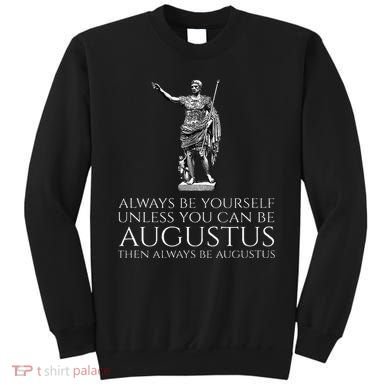 Ancient Rome Always Be Yourself Unless You Can Be Augustus Sweatshirt