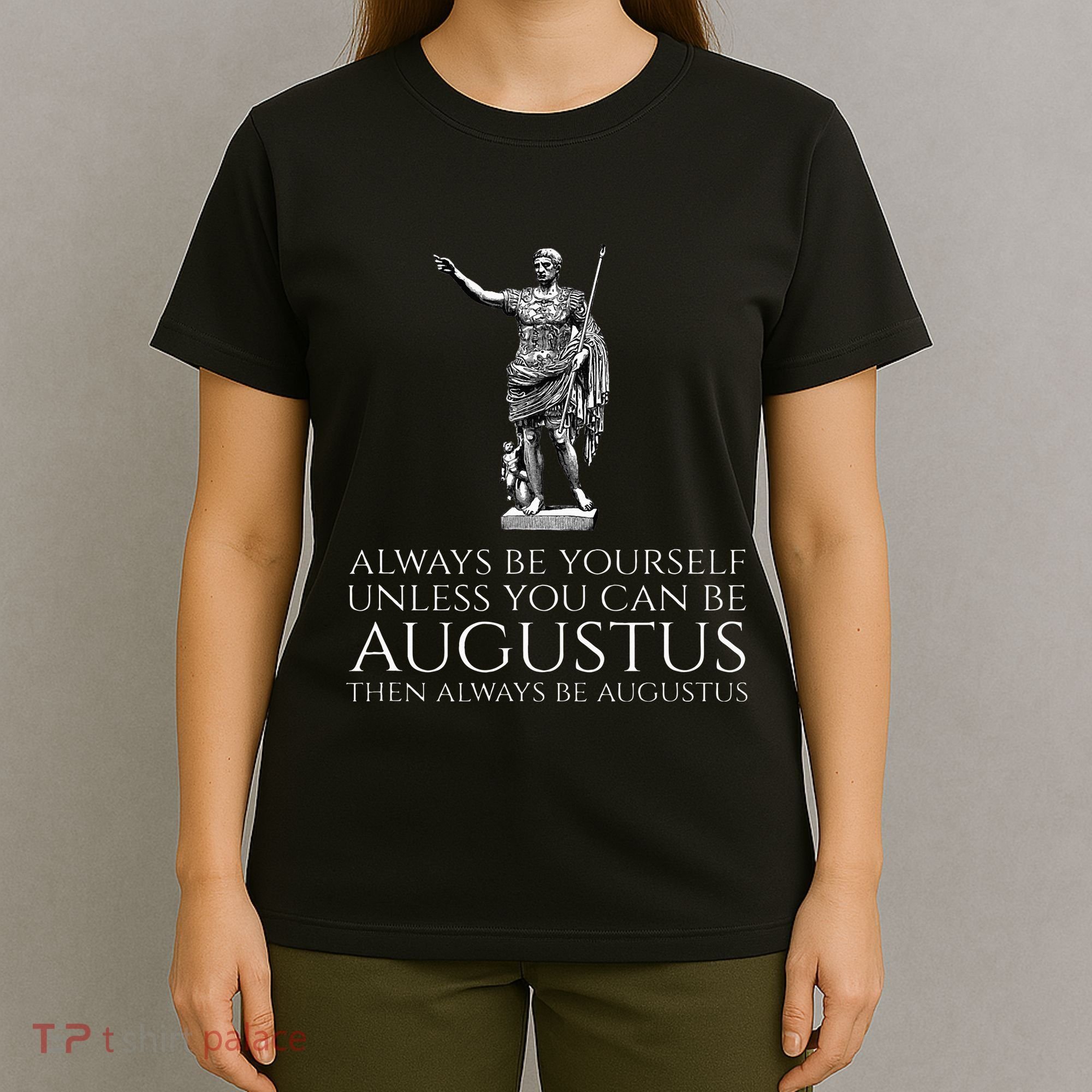 Ancient Rome Always Be Yourself Unless You Can Be Augustus T-Shirt