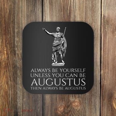 Ancient Rome Always Be Yourself Unless You Can Be Augustus Coaster