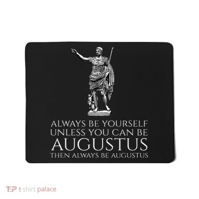 Ancient Rome Always Be Yourself Unless You Can Be Augustus Mousepad
