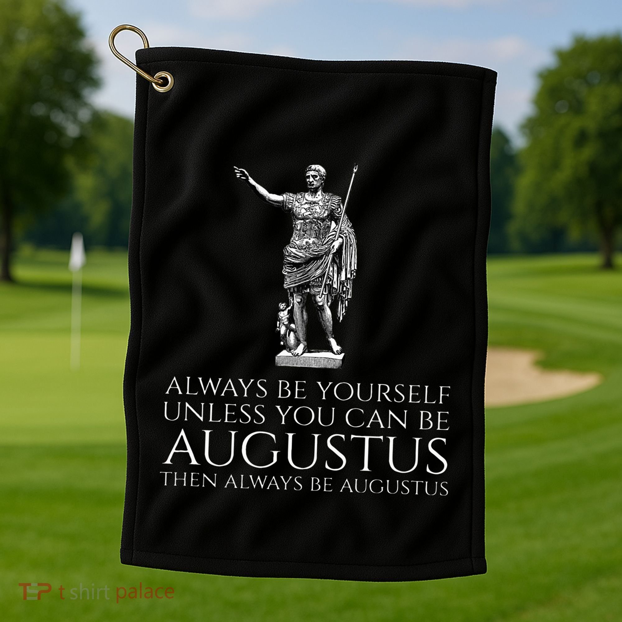 Ancient Rome Always Be Yourself Unless You Can Be Augustus Golf Towel