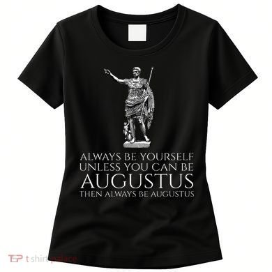 Ancient Rome Always Be Yourself Unless You Can Be Augustus Women's T-Shirt