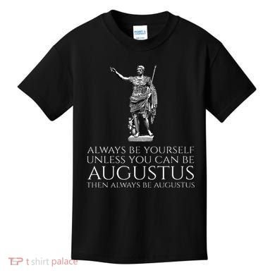 Ancient Rome Always Be Yourself Unless You Can Be Augustus Kids T-Shirt