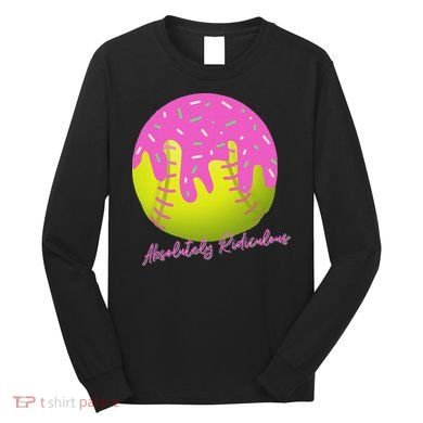 Absolutely Ridiculous Long Sleeve Shirt