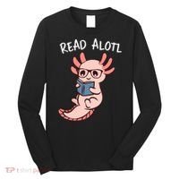 Axolotl Reading A Book, Read Alotl Books Funny Axolotl Book Long Sleeve Shirt thumb 0