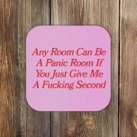 Any Room Can Be A Panic Room If You Just Give Me A Fucking Second Coaster thumb 0