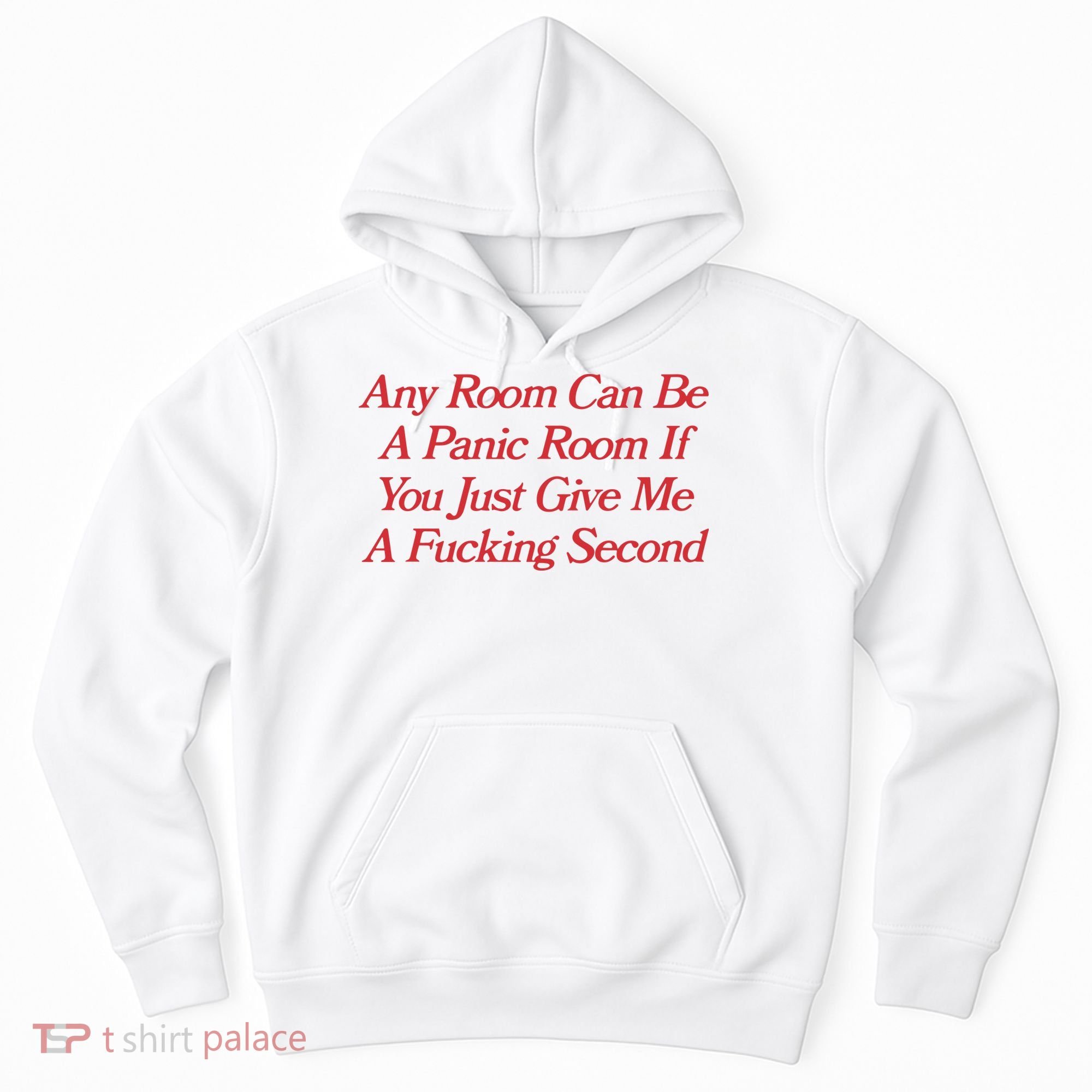 Any Room Can Be A Panic Room If You Just Give Me A Fucking Second Hoodie