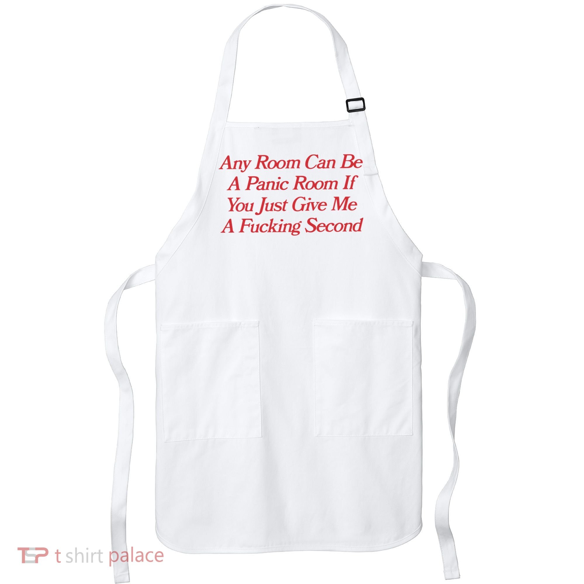 Any Room Can Be A Panic Room If You Just Give Me A Fucking Second Apron