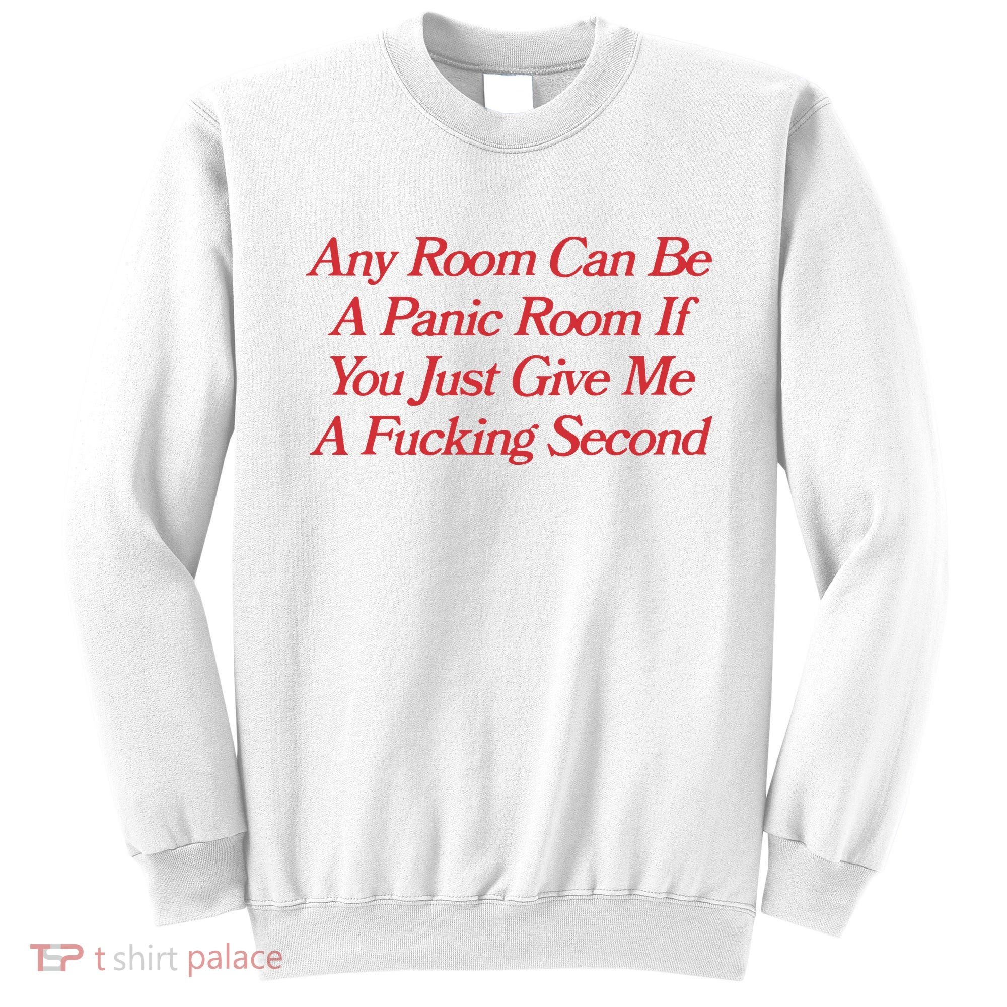 Any Room Can Be A Panic Room If You Just Give Me A Fucking Second Sweatshirt