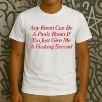 Any Room Can Be A Panic Room If You Just Give Me A Fucking Second T-Shirt thumb 3