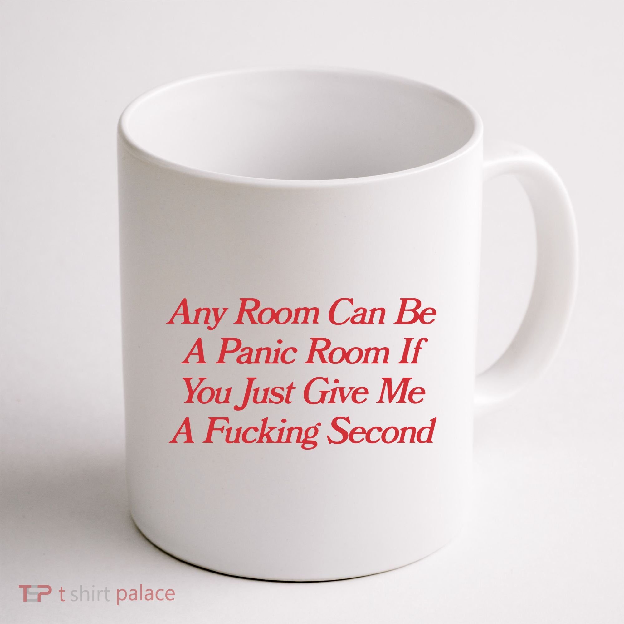 Any Room Can Be A Panic Room If You Just Give Me A Fucking Second Coffee Mug