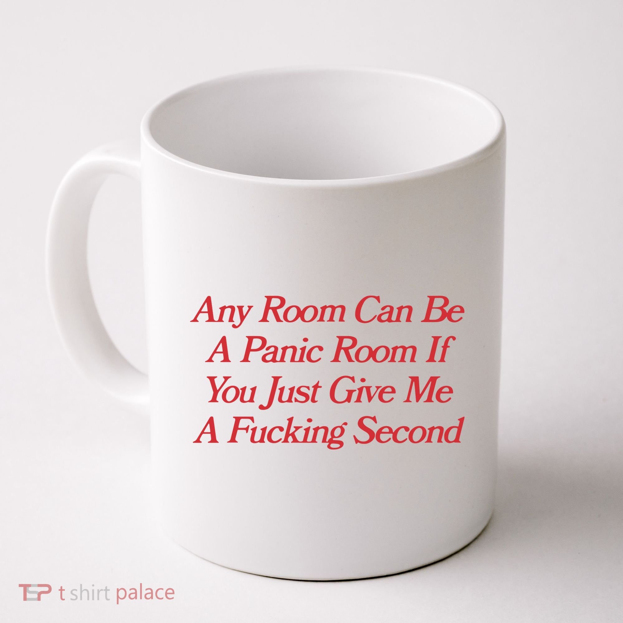 Any Room Can Be A Panic Room If You Just Give Me A Fucking Second Coffee Mug