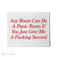 Any Room Can Be A Panic Room If You Just Give Me A Fucking Second Mousepad thumb 0