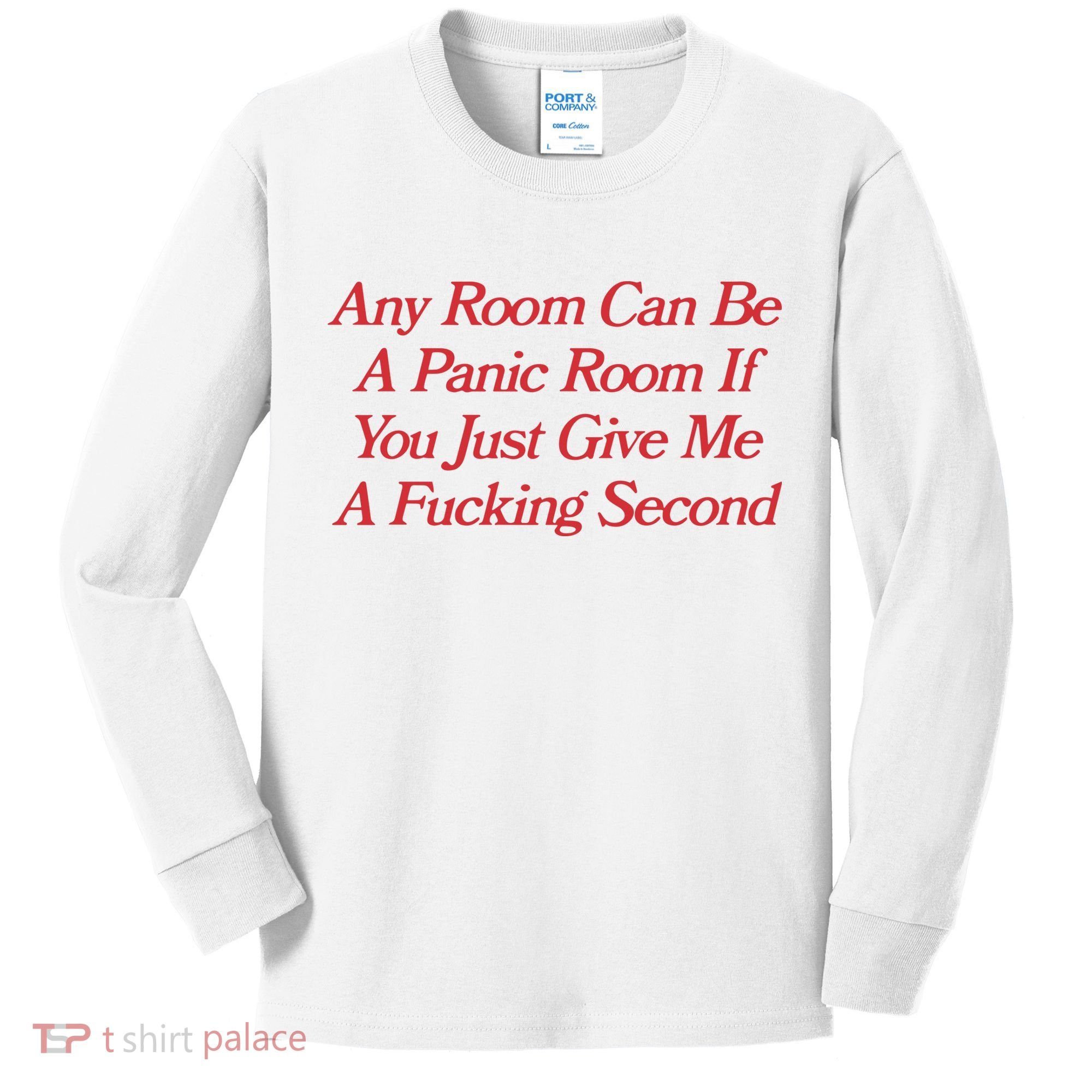 Any Room Can Be A Panic Room If You Just Give Me A Fucking Second Kids Long Sleeve Shirt