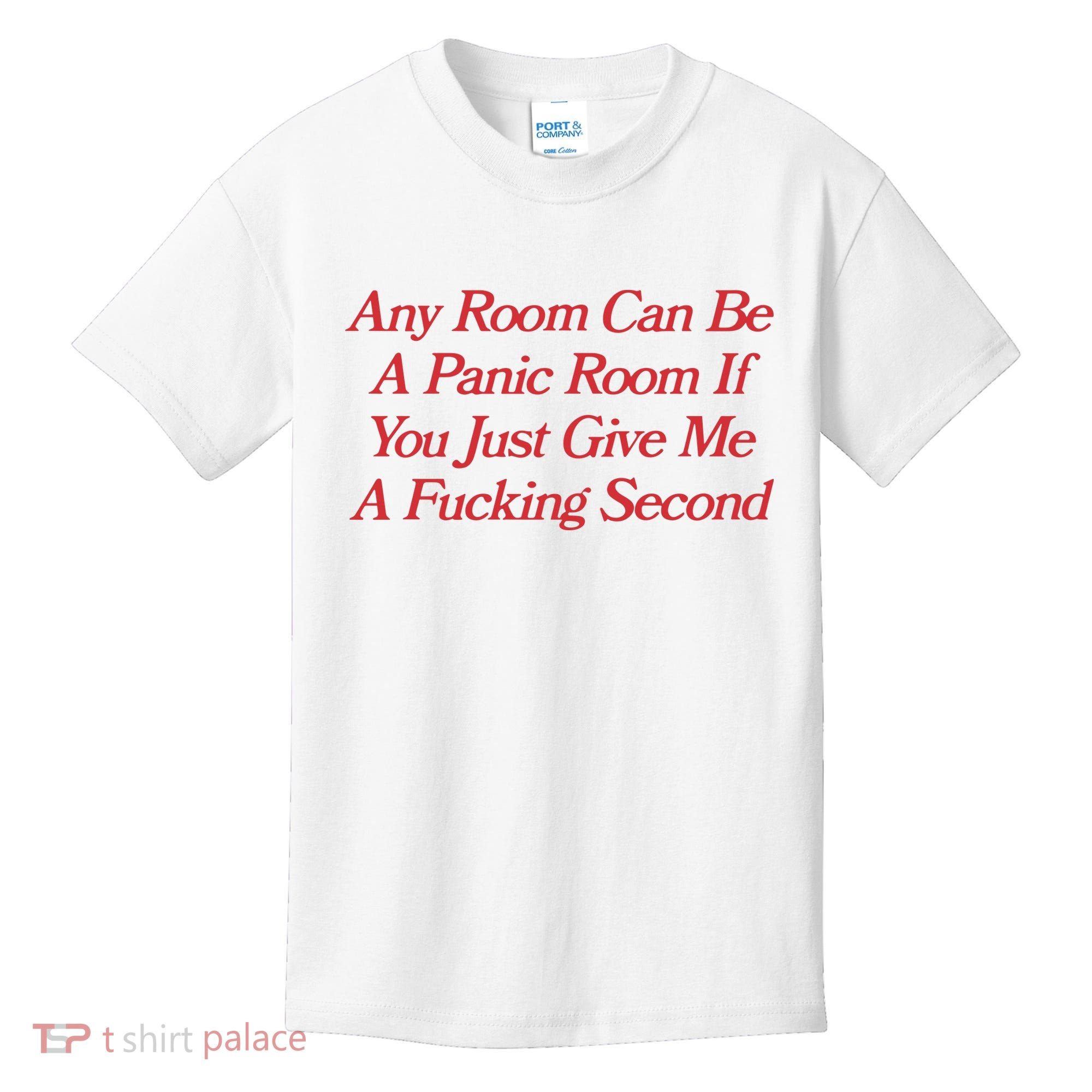 Any Room Can Be A Panic Room If You Just Give Me A Fucking Second Kids T-Shirt