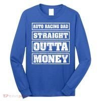 Auto Racing Dad Straight Outta Money Auto Racing Fathers Day Cool Gift Long Sleeve Shirt thumb 0