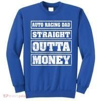 Auto Racing Dad Straight Outta Money Auto Racing Fathers Day Cool Gift Sweatshirt thumb 0