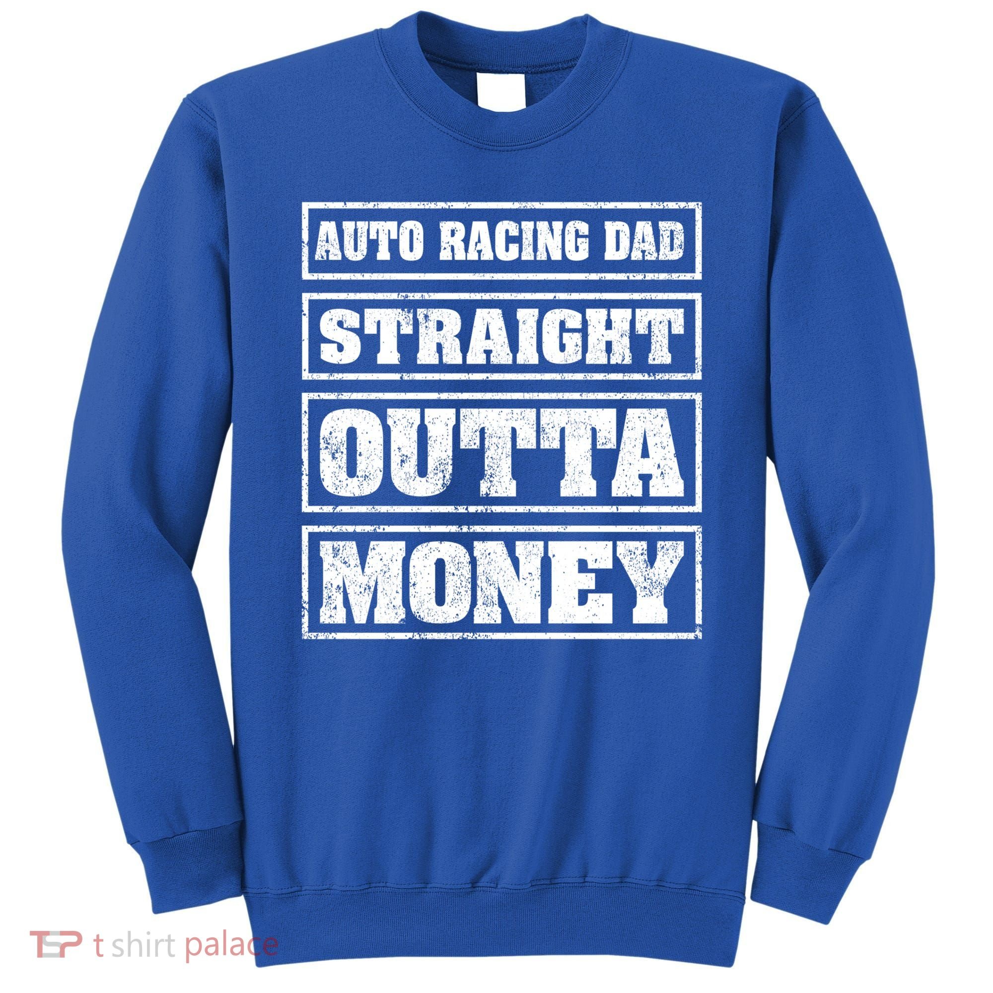 Auto Racing Dad Straight Outta Money Auto Racing Fathers Day Cool Gift Sweatshirt