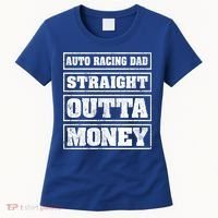 Auto Racing Dad Straight Outta Money Auto Racing Fathers Day Cool Gift Women's T-Shirt thumb 0
