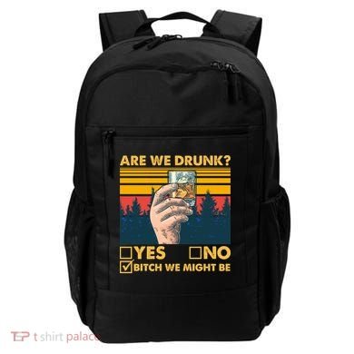 Are We Drunk? Yes No B*tch We Might Be Backpack