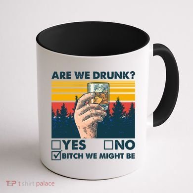 Are We Drunk? Yes No B*tch We Might Be Coffee Mug back