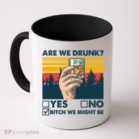 Are We Drunk? Yes No B*tch We Might Be Coffee Mug thumb 0